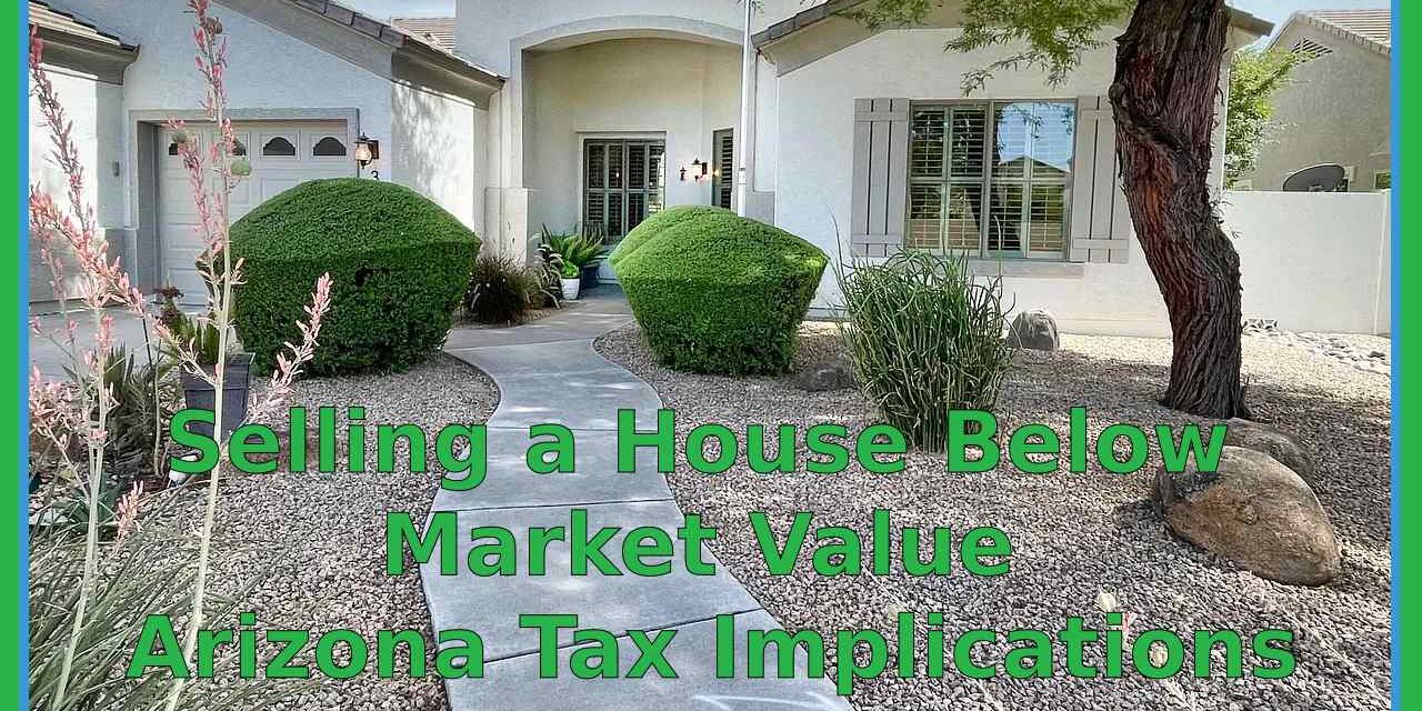 Selling a House Below Market Value Arizona Tax Implications